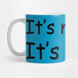 It's Not Me, It's You! Mug